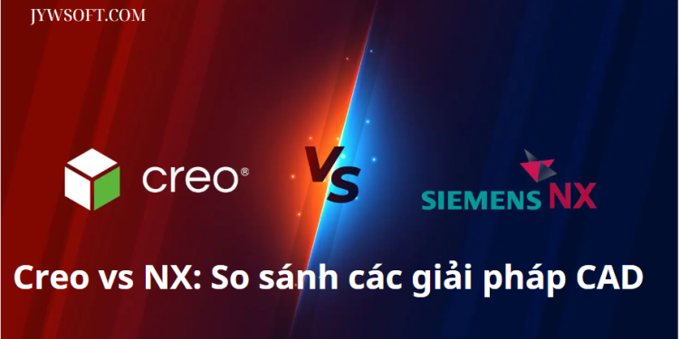 Phần mềm PTC Creo vs Siemens NX: Lựa chọn giải pháp CAD phù hợp vào năm 2024