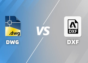 DWG và DXF: Sự khác biệt là gì? Bạn nên sử dụng cái nào?