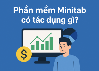 Phần mềm Minitab có tác dụng gì? Tại sao doanh nghiệp nên sử dụng