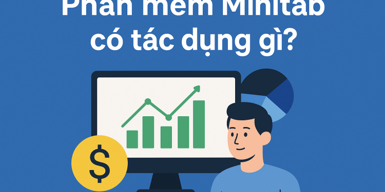 Phần mềm Minitab có tác dụng gì? Tại sao doanh nghiệp nên sử dụng