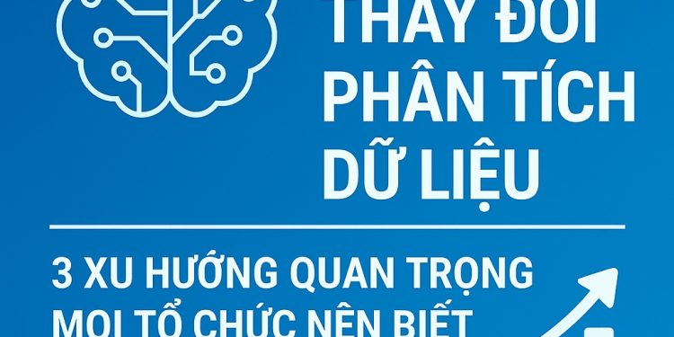 AI Đang Thay Đổi Phân Tích Dữ Liệu: 3 Xu Hướng Quan Trọng Mọi Tổ Chức Nên Biết