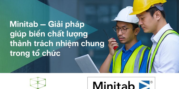 Minitab – Giải pháp giúp biến chất lượng thành trách nhiệm chung trong tổ chức
