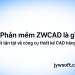 Phần mềm ZWCAD là gì? Tất tần tật về công cụ thiết kế CAD hàng đầu