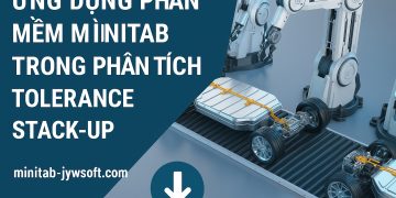 Ứng dụng phần mềm Minitab trong phân tích Tolerance Stack-Up – Tải (download phần mềm Minitab) để bắt đầu ngay hôm nay