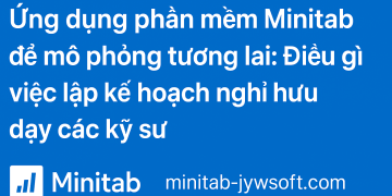 Ứng dụng phần mềm Minitab để mô phỏng tương lai: Điều gì việc lập kế hoạch nghỉ hưu dạy các kỹ sư