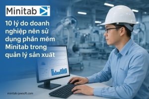 10 lý do doanh nghiệp nên sử dụng phần mềm Minitab trong quản lý sản xuất