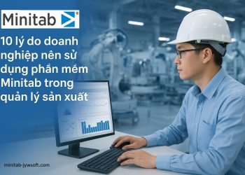 10 lý do doanh nghiệp nên sử dụng phần mềm Minitab trong quản lý sản xuất