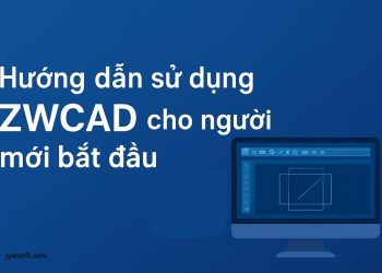 Hướng dẫn sử dụng ZWCAD cho người mới bắt đầu