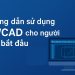Hướng dẫn sử dụng ZWCAD cho người mới bắt đầu