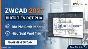 ZWCAD 2027: Bước Tiến Đột Phá Về Khả Năng Revit Import Và Hiệu Suất Thiết Kế